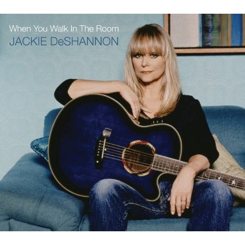  Jackie DeShannon ~ When You Walk In The Room 